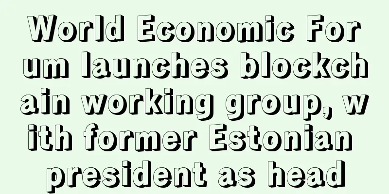 World Economic Forum launches blockchain working group, with former Estonian president as head