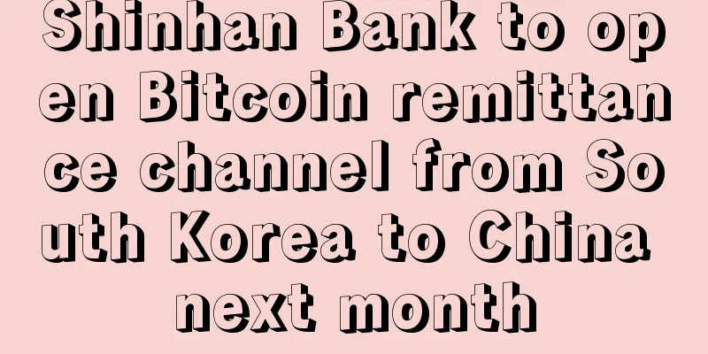 Shinhan Bank to open Bitcoin remittance channel from South Korea to China next month