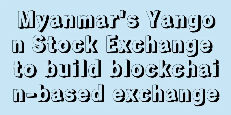 Myanmar's Yangon Stock Exchange to build blockchain-based exchange