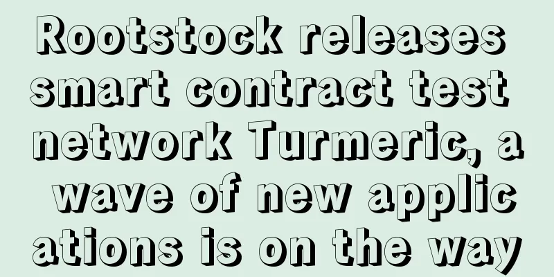 Rootstock releases smart contract test network Turmeric, a wave of new applications is on the way
