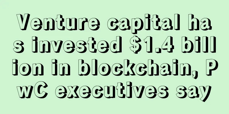 Venture capital has invested $1.4 billion in blockchain, PwC executives say