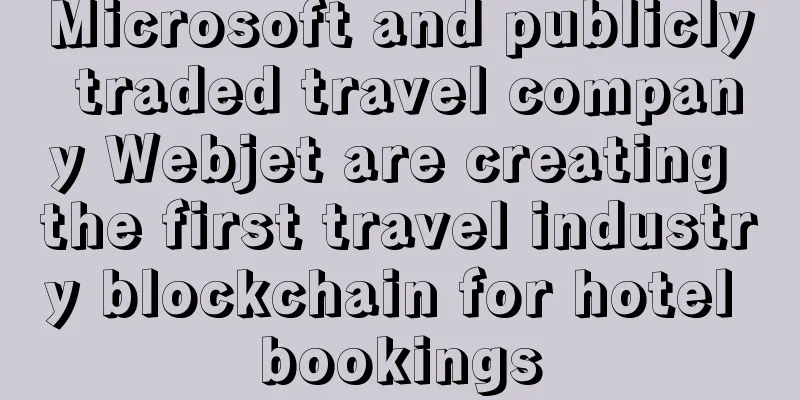 Microsoft and publicly traded travel company Webjet are creating the first travel industry blockchain for hotel bookings
