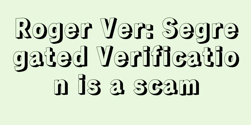 Roger Ver: Segregated Verification is a scam