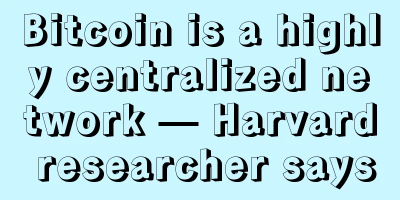 Bitcoin is a highly centralized network — Harvard researcher says