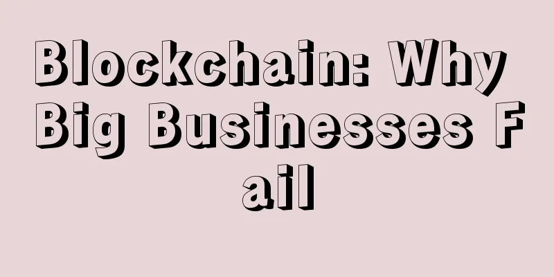 Blockchain: Why Big Businesses Fail