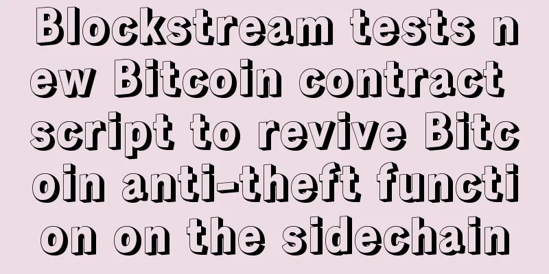 Blockstream tests new Bitcoin contract script to revive Bitcoin anti-theft function on the sidechain