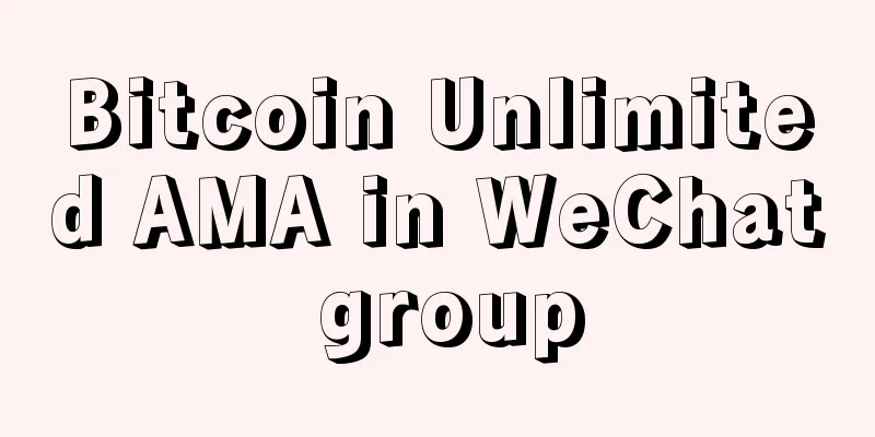 Bitcoin Unlimited AMA in WeChat group