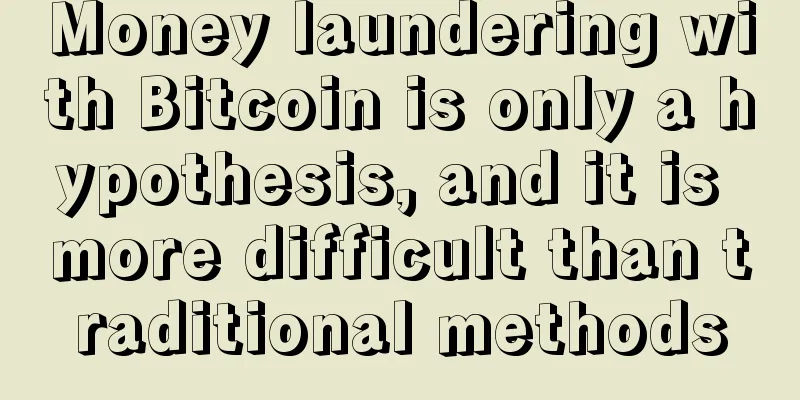 Money laundering with Bitcoin is only a hypothesis, and it is more difficult than traditional methods