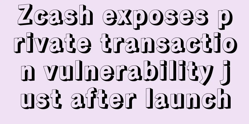 Zcash exposes private transaction vulnerability just after launch