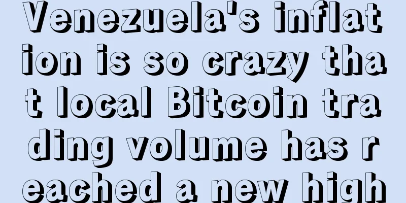 Venezuela's inflation is so crazy that local Bitcoin trading volume has reached a new high