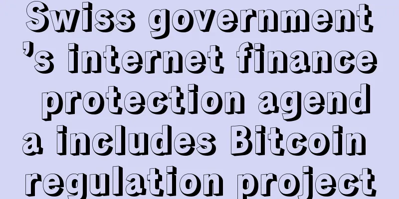 Swiss government’s internet finance protection agenda includes Bitcoin regulation project