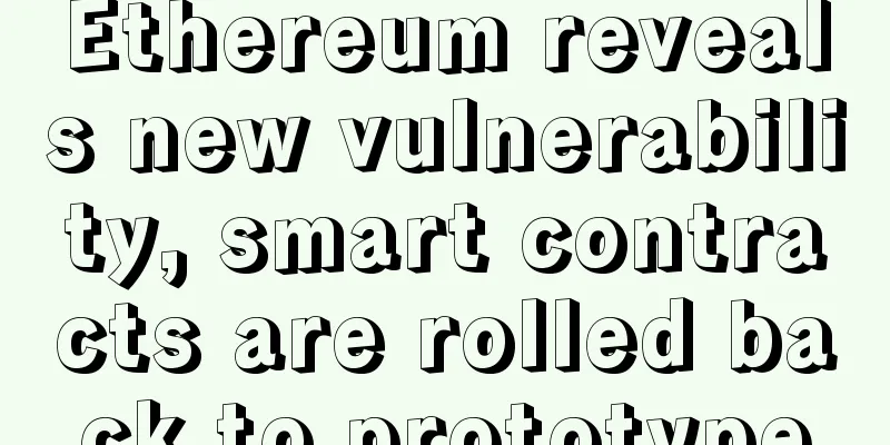 Ethereum reveals new vulnerability, smart contracts are rolled back to prototype