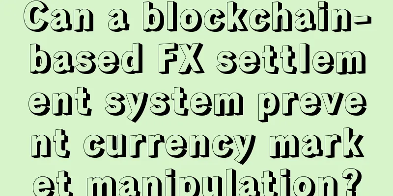 Can a blockchain-based FX settlement system prevent currency market manipulation?