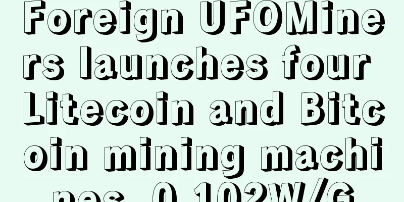 Foreign UFOMiners launches four Litecoin and Bitcoin mining machines, 0.102W/G