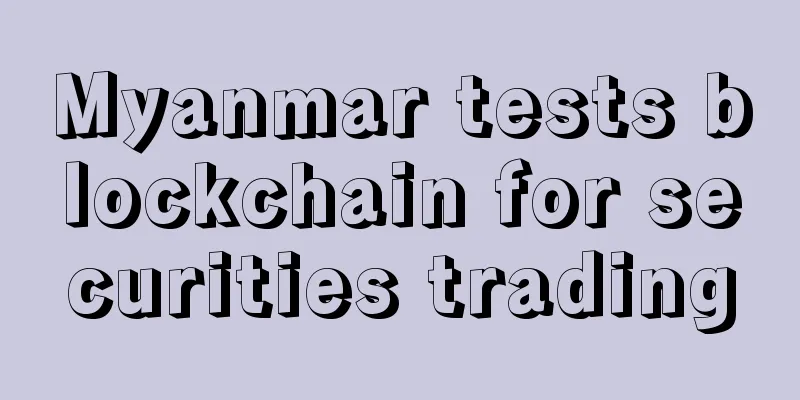 Myanmar tests blockchain for securities trading