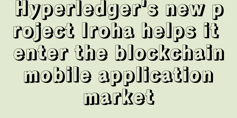 Hyperledger's new project Iroha helps it enter the blockchain mobile application market