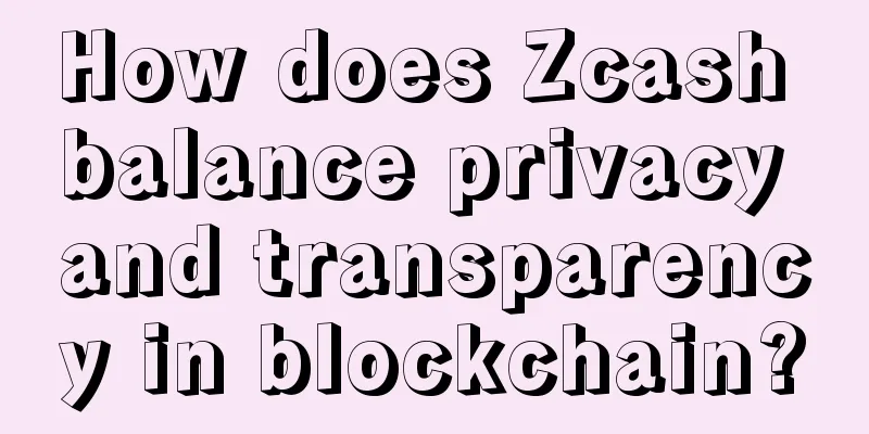 How does Zcash balance privacy and transparency in blockchain?