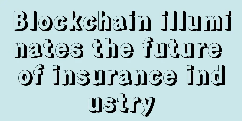 Blockchain illuminates the future of insurance industry