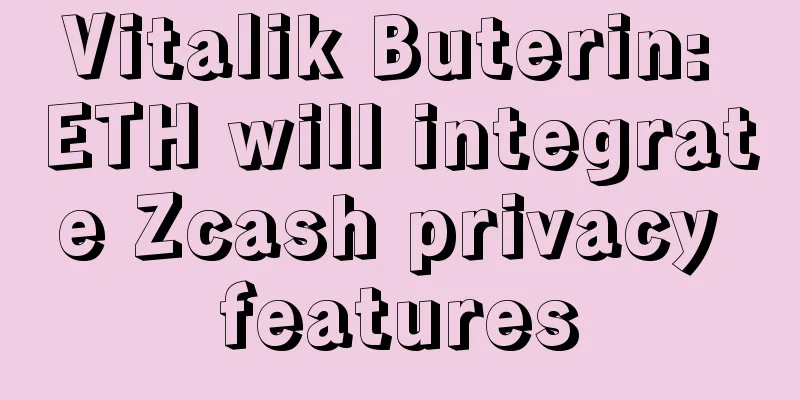 Vitalik Buterin: ETH will integrate Zcash privacy features