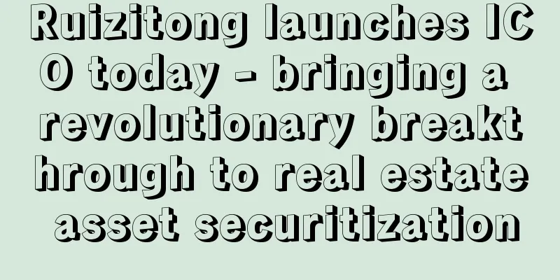 Ruizitong launches ICO today - bringing a revolutionary breakthrough to real estate asset securitization