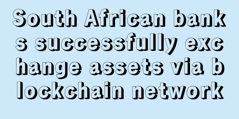 South African banks successfully exchange assets via blockchain network