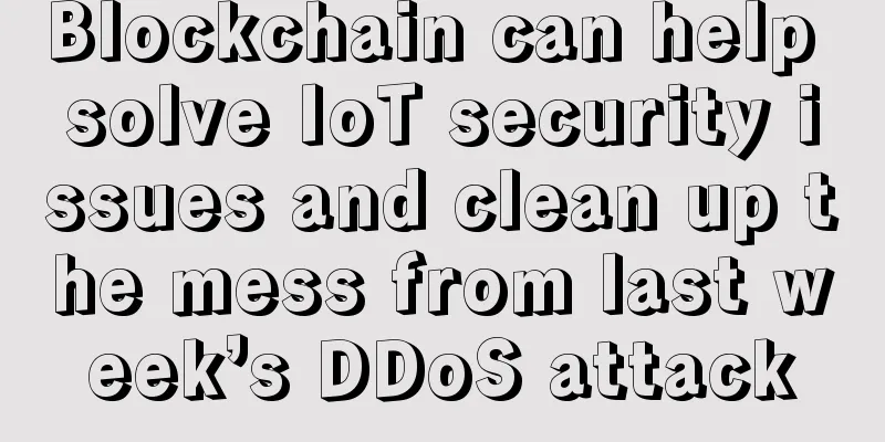 Blockchain can help solve IoT security issues and clean up the mess from last week’s DDoS attack