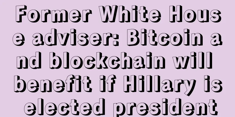 Former White House adviser: Bitcoin and blockchain will benefit if Hillary is elected president