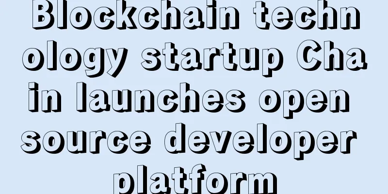 Blockchain technology startup Chain launches open source developer platform