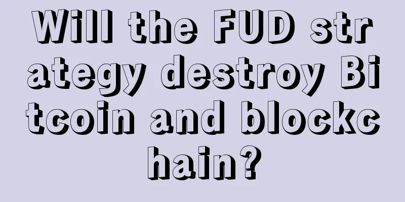 Will the FUD strategy destroy Bitcoin and blockchain?
