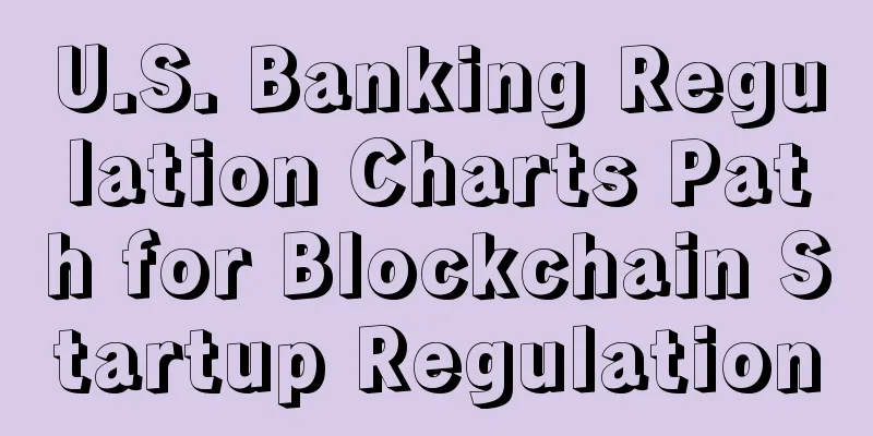 U.S. Banking Regulation Charts Path for Blockchain Startup Regulation