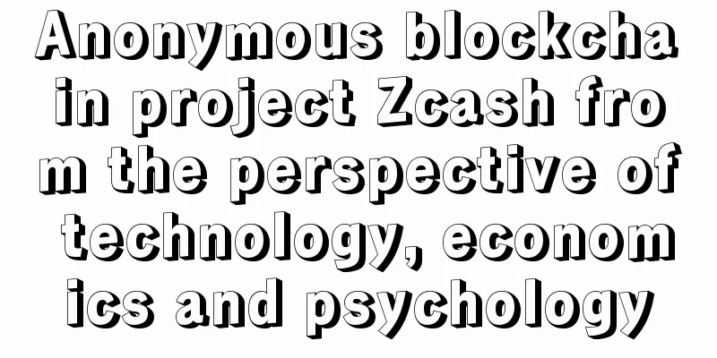 Anonymous blockchain project Zcash from the perspective of technology, economics and psychology