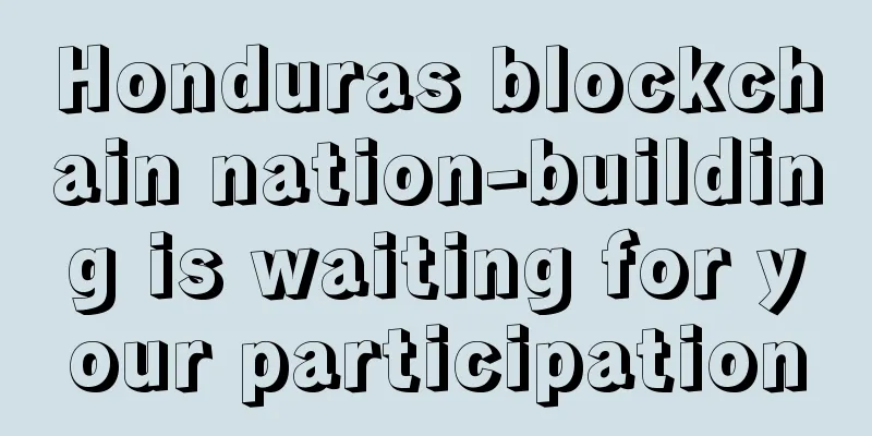 Honduras blockchain nation-building is waiting for your participation