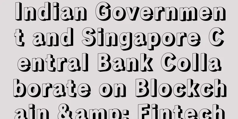 Indian Government and Singapore Central Bank Collaborate on Blockchain & Fintech