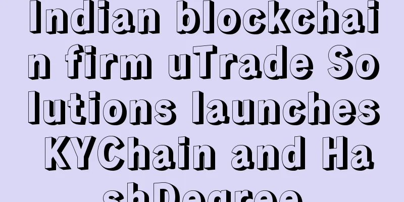 Indian blockchain firm uTrade Solutions launches KYChain and HashDegree