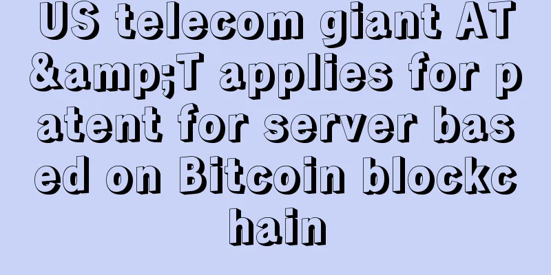 US telecom giant AT&T applies for patent for server based on Bitcoin blockchain