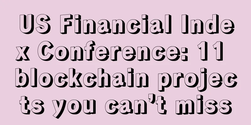 US Financial Index Conference: 11 blockchain projects you can’t miss