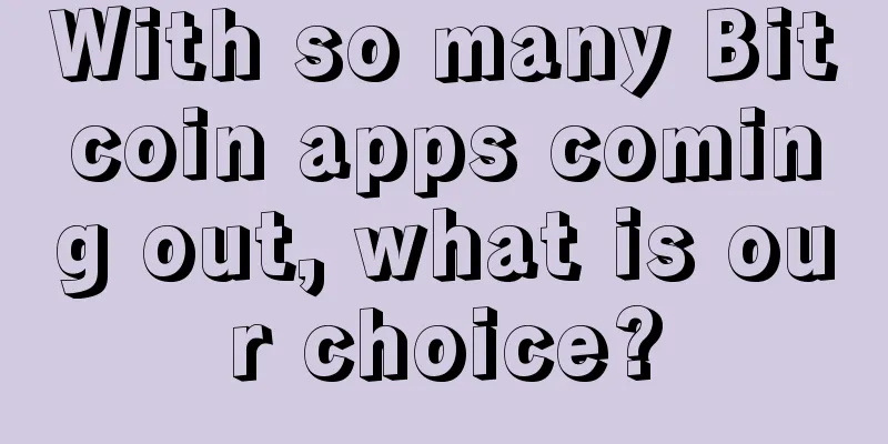 With so many Bitcoin apps coming out, what is our choice?