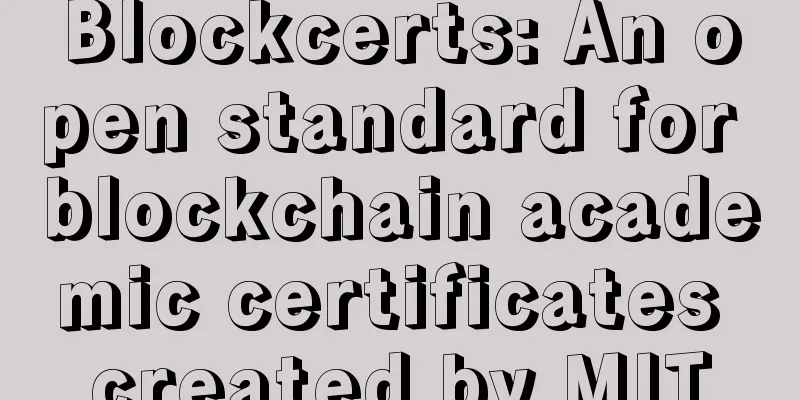 Blockcerts: An open standard for blockchain academic certificates created by MIT