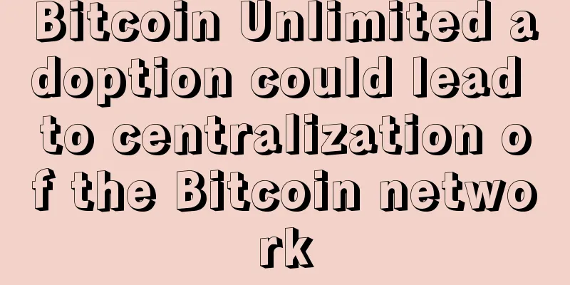 Bitcoin Unlimited adoption could lead to centralization of the Bitcoin network