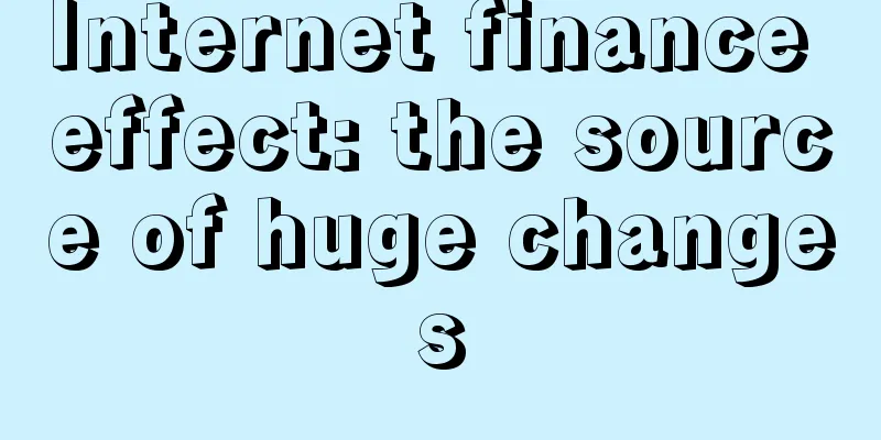 Internet finance effect: the source of huge changes