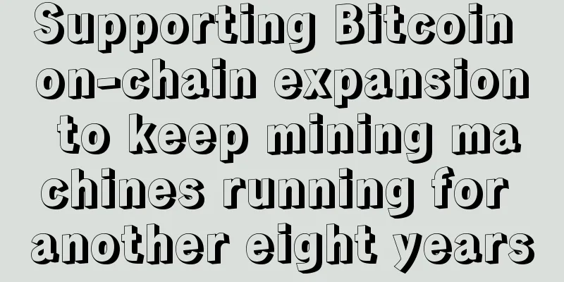 Supporting Bitcoin on-chain expansion to keep mining machines running for another eight years