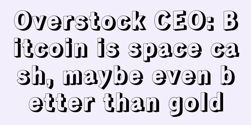Overstock CEO: Bitcoin is space cash, maybe even better than gold
