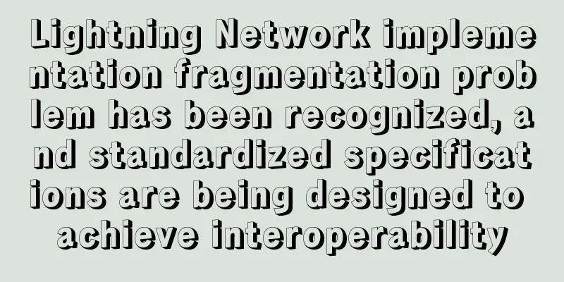 Lightning Network implementation fragmentation problem has been recognized, and standardized specifications are being designed to achieve interoperability