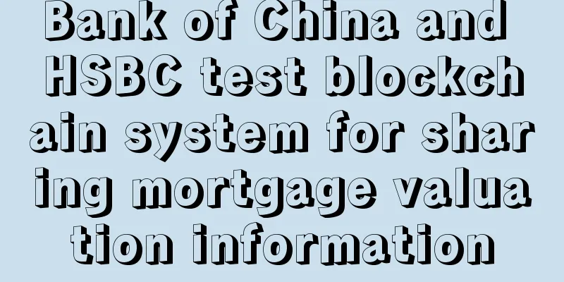 Bank of China and HSBC test blockchain system for sharing mortgage valuation information
