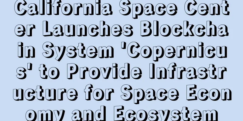 California Space Center Launches Blockchain System 'Copernicus' to Provide Infrastructure for Space Economy and Ecosystem
