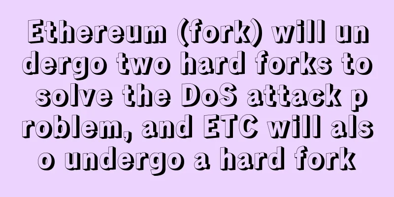 Ethereum (fork) will undergo two hard forks to solve the DoS attack problem, and ETC will also undergo a hard fork