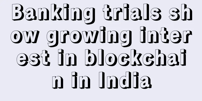 Banking trials show growing interest in blockchain in India