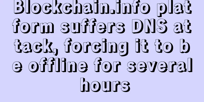 Blockchain.info platform suffers DNS attack, forcing it to be offline for several hours