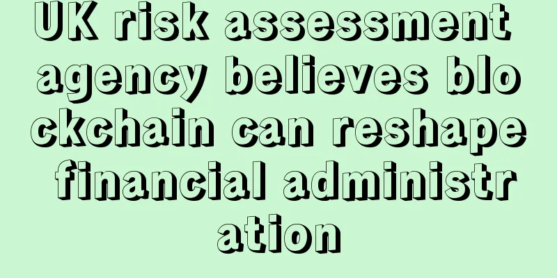 UK risk assessment agency believes blockchain can reshape financial administration