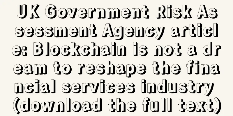 UK Government Risk Assessment Agency article: Blockchain is not a dream to reshape the financial services industry (download the full text)